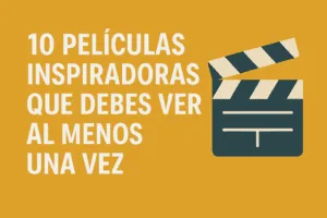 10 películas inspiradoras que debes ver al menos una vez